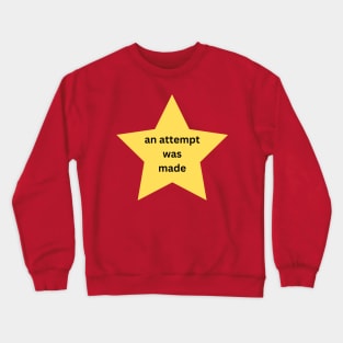 an attempt was made Crewneck Sweatshirt